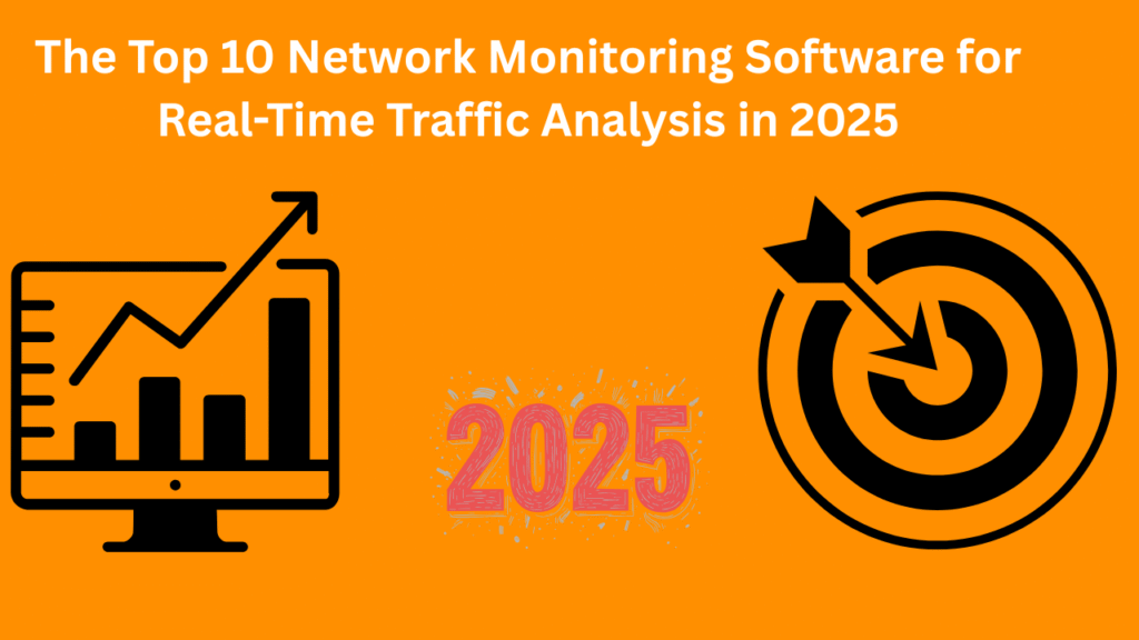 The Top 10 Network Monitoring Software for Real-Time Traffic Analysis in 2025